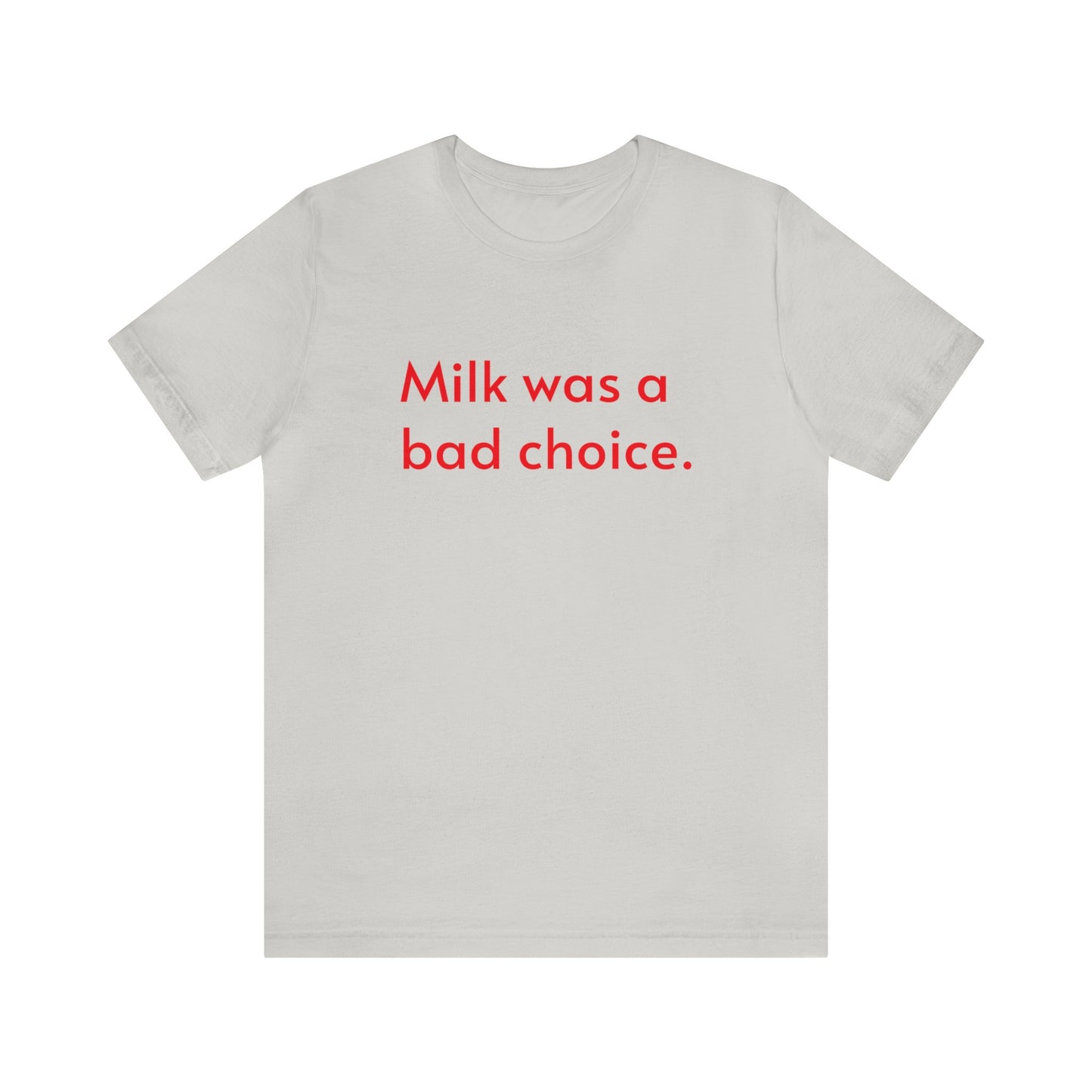 Milk was a bad choice.